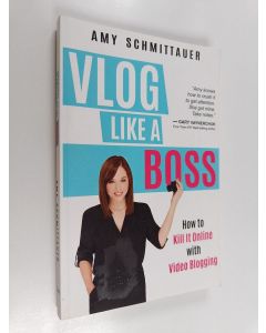 Kirjailijan Amy Schmittauer käytetty kirja Vlog Like a Boss - How to Kill It Online with Video Blogging