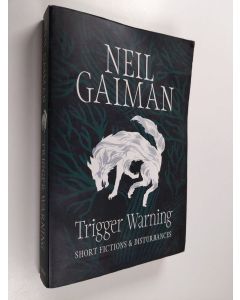 Kirjailijan Neil Gaiman käytetty kirja Trigger Warning - Short Fictions & Disturbances