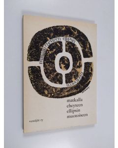 käytetty kirja Matkalla eheyteen ellipsin muotoiseen : antologia Pohjois- Savon kirjallisen yhdistyksen Vestäjät ry:n v. 1970 kirjoi tuskilpailusta