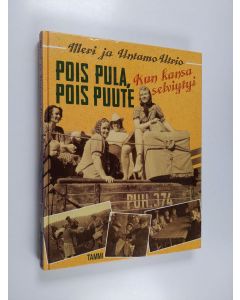 Kirjailijan Meri Utrio & Untamo Utrio käytetty kirja Pois pula, pois puute : kun kansa selviytyi