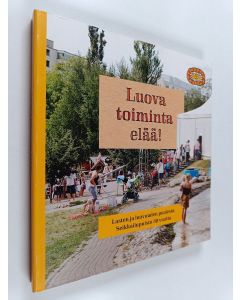 käytetty kirja Luova toiminta elää! : lasten ja luovuuden puolesta : Seikkailupuisto 30 vuotta