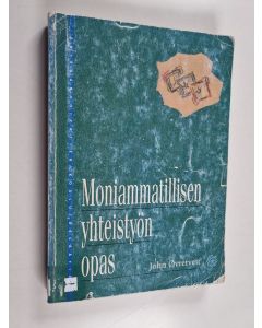 Kirjailijan John Øvretveit käytetty kirja Moniammatillisen yhteistyön opas