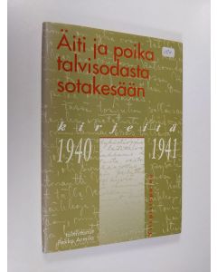 Kirjailijan Kaarlo Juhani Ahonen käytetty kirja Äiti ja poika talvisodasta sotakesään : kirjeitä 1940-1941