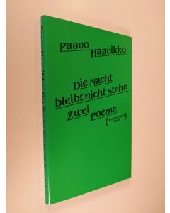 Kirjailijan Paavo Haavikko käytetty kirja Die Nacht bleibt nicht stehn : zwei Poeme (ERINOMAINEN)