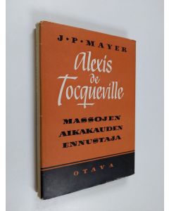 Kirjailijan J. P.; Hollo Mayer käytetty kirja Alexis de Tocqueville massojen aikakauden ennustaja
