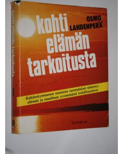 Tekijän Osmo Lahdenperä  käytetty kirja Kohti elämän tarkoitusta (signeerattu) : kahdenkymmenen tunnetun suomalaisen näkemys elämän ja maailman syvemmästä todellisuudesta