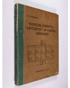 Kirjailijan T. J. Karhu käytetty kirja Keskuslämmityslaitokset ja niiden asennus
