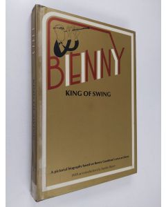 käytetty kirja Benny : King of Swing : A pictorial biography based on Benny Goodman's personal archives