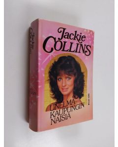 Kirjailijan Jackie Collins käytetty kirja Unelmakaupungin naisia : romaani