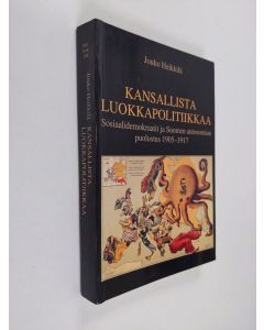 Kirjailijan Jouko Heikkilä käytetty kirja Kansallista luokkapolitiikkaa : sosiaalidemokraatit ja Suomen autonomian puolustus 1905-1917