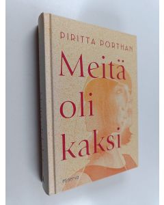 Kirjailijan Piritta Porthan uusi kirja Meitä oli kaksi : romaani (UUSI)