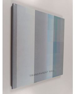Kirjailijan Esa Laaksonen käytetty kirja Transparent wall : Works by Markku Pääkkönen
