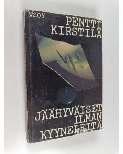 Kirjailijan Pentti Kirstilä käytetty kirja Jäähyväiset ilman kyyneleitä