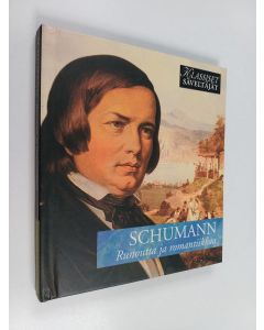 käytetty kirja Schumann : Runoutta ja romantiikkaa (CD- kirja)