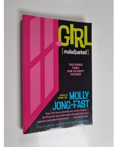 Kirjailijan Molly Jong-Fast käytetty kirja Girl (Maladjusted) - True Stories from a Semi-Celebrity Childhood