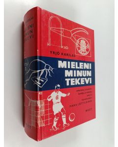 Tekijän Yrjö Karilas  käytetty kirja Mieleni minun tekevi : askartelun ja kokeilun, keräilyn ja retkeilyn sekä eri harrastusalojen pikku jättiläinen