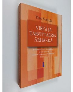 Kirjailijan Timo Soukola käytetty kirja Vireä ja tarvittaessa ärhäkkä : Palkansaajien tutkimuslaitos ja sen edeltäjä julkisen keskustelun herättäjinä 1971-2011 - Palkansaajien tutkimuslaitos ja sen edeltäjä julkisen keskustelun herättäjinä 1971-2011