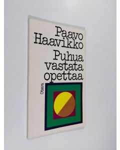 Kirjailijan Paavo Haavikko käytetty kirja Puhua vastata opettaa