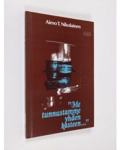 Kirjailijan Aimo T. Nikolainen käytetty kirja Me tunnustamme yhden kasteen : kaste ja pelastus Uuden testamentin mukaan