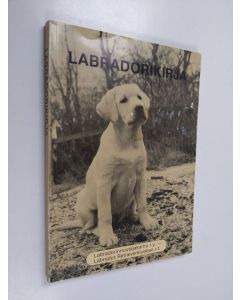 käytetty kirja Labradorikirja : Labradorinnoutajakerho ry:n viisivuotisjulkaisu 1980-1985