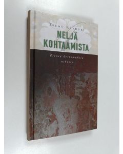 Kirjailijan Teemu Kakkuri käytetty kirja Neljä kohtaamista : pieniä kertomuksia uskosta
