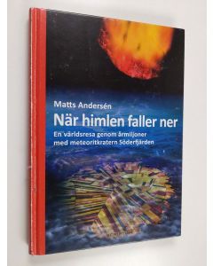 Kirjailijan Matts Andersen käytetty kirja När himlen faller ner : en världsresa genom årmiljoner med meteoritkratern Söderfjärden
