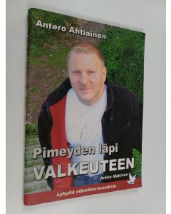 Kirjailijan Jukka Mäkinen käytetty teos Antero Ahtiainen : pimeyden läpi valkeuteen