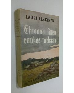 Kirjailijan Lauri Leskinen käytetty kirja Ehtoona sitten raukee turhaan