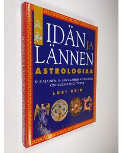 Kirjailijan Lori Reid käytetty kirja Idän ja lännen astrologiaa : kiinalainen ja länsimainen astrologia kohtalosi kartoittajina