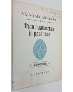 Kirjailijan Väinö Malmivaara käytetty kirja Hän haavoittaa ja parantaa : paimenkirje Oulun hiippakunnan seurakunnille ja papistolle