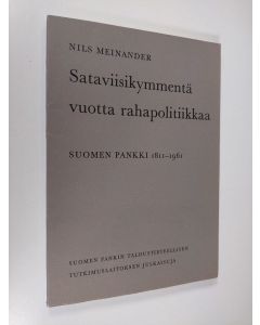 Kirjailijan Nils Meinander käytetty kirja Sataviisikymmentä vuotta rahapolitiikkaa : Suomen Pankki 1811-1961