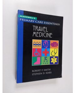 Kirjailijan Robert P. Smith & Stephen D. Sears käytetty kirja Blackwell's Primary Care Essentials: Travel Medicine
