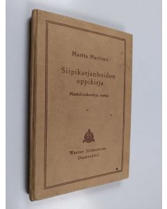 Kirjailijan Martta Martimo käytetty kirja Siipikarjanhoidon oppikirja : maatalouskouluja varten