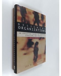 Kirjailijan Jay R. Galbraith käytetty kirja Designing organizations : an executive guide to strategy, structure and process