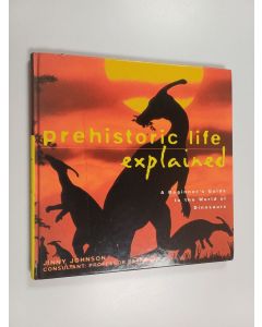 Kirjailijan Jinny Johnson käytetty kirja Prehistoric Life Explained - A Beginner's Guide to the World of the Dinosaurs