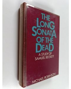 Kirjailijan Michael Robinson käytetty kirja The long sonata of the dead : a study of Samuel Beckett