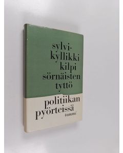 Kirjailijan Sylvi-Kyllikki Kilpi käytetty kirja Sörnäisten tyttö politiikan pyörteissä