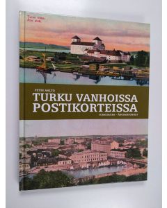 Kirjailijan Petri Aalto käytetty kirja Turku vanhoissa postikorteissa