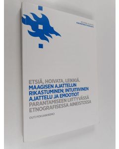 Kirjailijan Outi Pohjanheimo käytetty kirja Etsiä, hoivata, leikkiä : Maagisen ajattelun rikastuminen; intuitiivinen ajattelu ja emootiot parantamiseen liittyvässä etnografisessa aineistossa