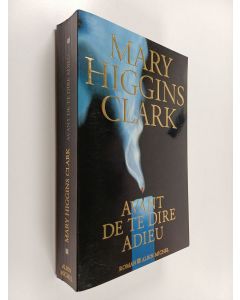 Kirjailijan Mary Higgins Clark käytetty kirja Avant de te dire adieu - roman