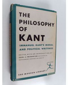 Kirjailijan Immanuel Kant käytetty kirja The philosophy of Kant : Immanuel Kant's moral and political writings