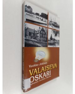 Kirjailijan Vuokko Jokinen käytetty kirja Valaiseva Oskari : agitaattori, monttööri, liikemies : faktaromaani O.F.Hj. Raniuksen miehuusvuosista 1900-luvun ensimmäisinä vuosikymmeninä
