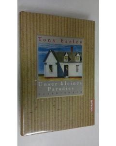 Kirjailijan Tony Earley uusi kirja Unser kleines Paradies : Erzählungen (UUSI)