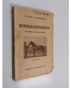Kirjailijan Valter A. Brotherus käytetty kirja Hevosjalostuksesta Holsteinissa ja Pohjois-Ruotsissa : matkakertomus