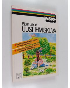 Kirjailijan Björn Lieden käytetty kirja Uusi ihmiskuva : kokonaisnäkemys ja terveys - holistinen lääketiede