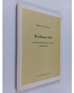 Kirjailijan Mika Hannula käytetty kirja Kolmas tila : väärinymmärtäminen eettisenä lähtökohtana