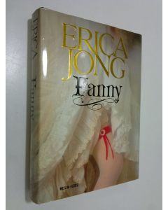 Kirjailijan Erica Jong käytetty kirja Fanny : Fanny Hackabout-Jonesin elämä ja seikkailut