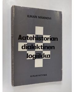 Kirjailijan Ilmari Mäkiholvi käytetty kirja Aatehistorian dialektinen logiikka