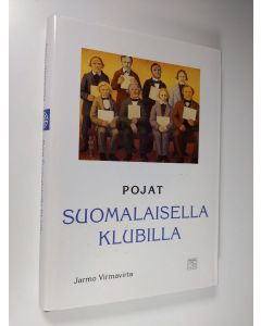 Kirjailijan Jarmo Virmavirta käytetty kirja Pojat suomalaisella klubilla  : kertomuksia Helsingin suomalaisesta klubista ja klubilaisista