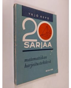 Kirjailijan Yrjö Repo käytetty kirja 20 sarjaa matematiikan harjoitustehtäviä sekä vuosien 1963-1964 ylioppilastehtävät ratkaisuohjeineen